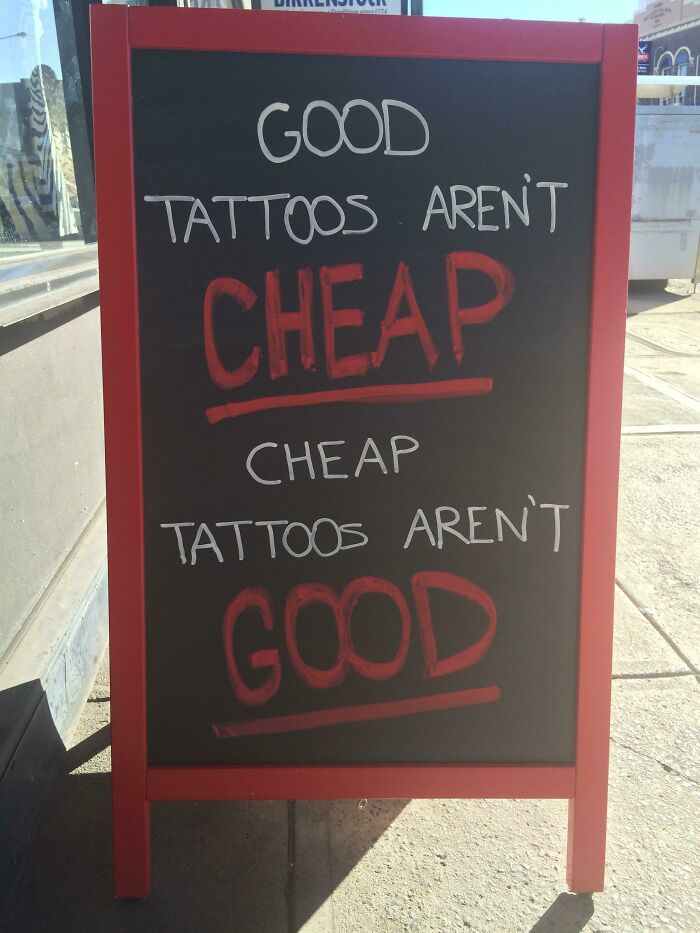 From My Time Running A Tattoo Parlour; This Was Something I Had To Reiterate Almost Daily