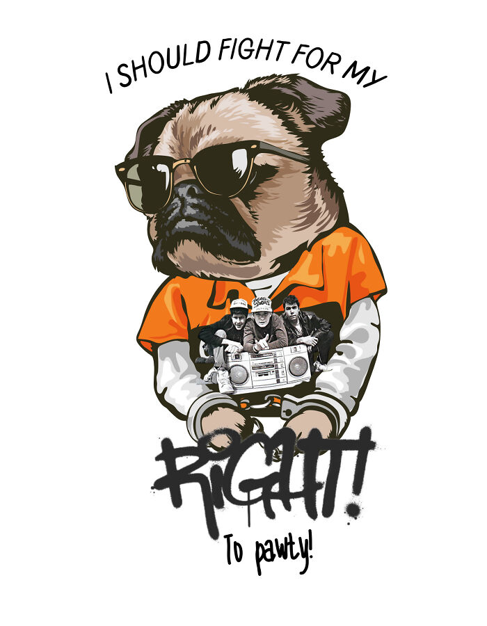 I Am A Dog Lover, As Well As A Lover Of A Lot Of 80's Music. This Was Inspired By The 1986 Song By The Beastie Boys "Fight For My Right"