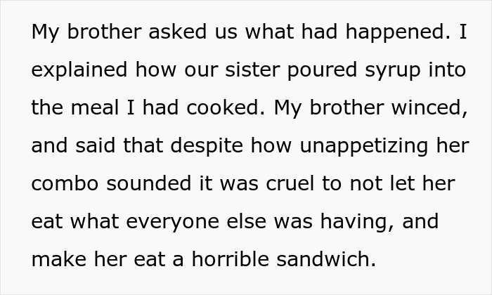 "AITA For Forcing My Sister To Make Dinner After She Poured Maple Syrup Into My Pasta?" "AITA For Forcing My Sister To Make Dinner After She Poured Maple Syrup Into My Pasta?"