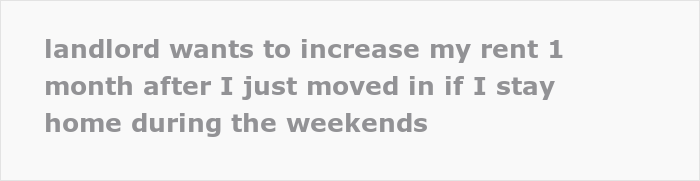 Landlord Keeps Annoying This Tenant After They Refused To Pay $30 Extra A Month For Staying At Home On Weekends