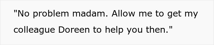 Man Maliciously Complies When Karen Asks For A Female Consultant Knowing She’ll Bring Her Back To Him As He Is The Real Expert Man Maliciously Complies When Karen Asks For A Female Consultant Knowing She’ll Bring Her Back To Him As He Is The Real Expert
