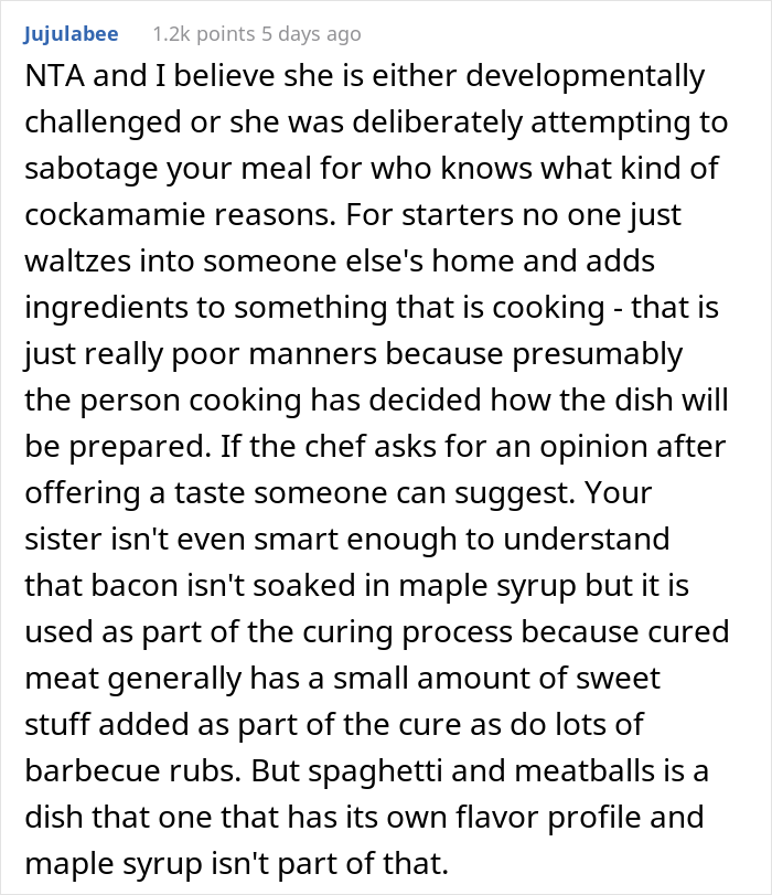 "AITA For Forcing My Sister To Make Dinner After She Poured Maple Syrup Into My Pasta?" "AITA For Forcing My Sister To Make Dinner After She Poured Maple Syrup Into My Pasta?"