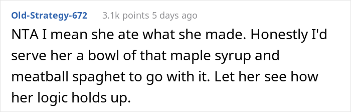 "AITA For Forcing My Sister To Make Dinner After She Poured Maple Syrup Into My Pasta?" "AITA For Forcing My Sister To Make Dinner After She Poured Maple Syrup Into My Pasta?"