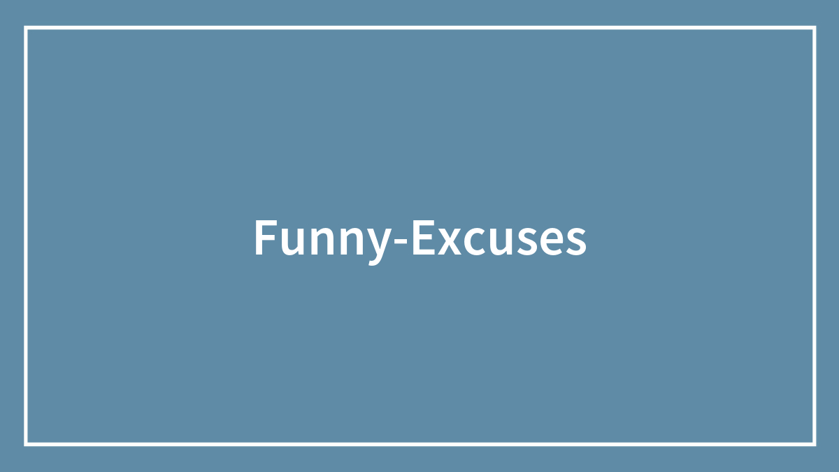 Blue background with white border and the words funny excuses in white centered text
