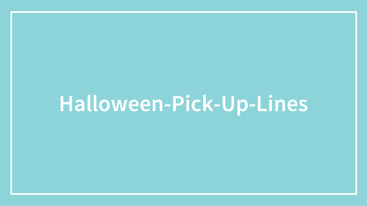 113 Spook-Tacular Halloween Pick-Up Lines