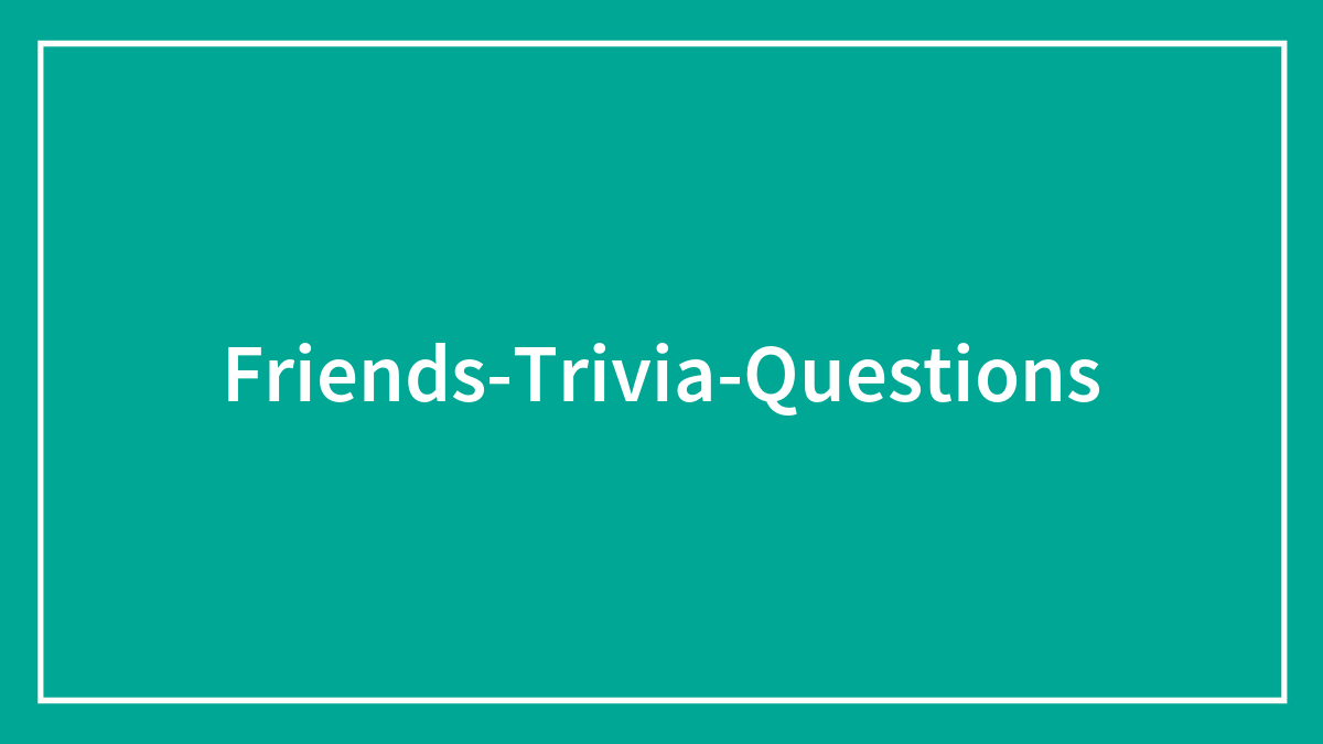 Answer These ‘Friends’ Trivia Questions And Claim Your Expert Status