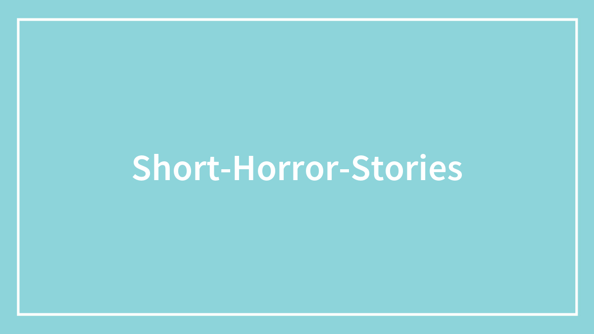 Short Horror Stories You Can Read In 1 Minute For Bite-Sized Chills