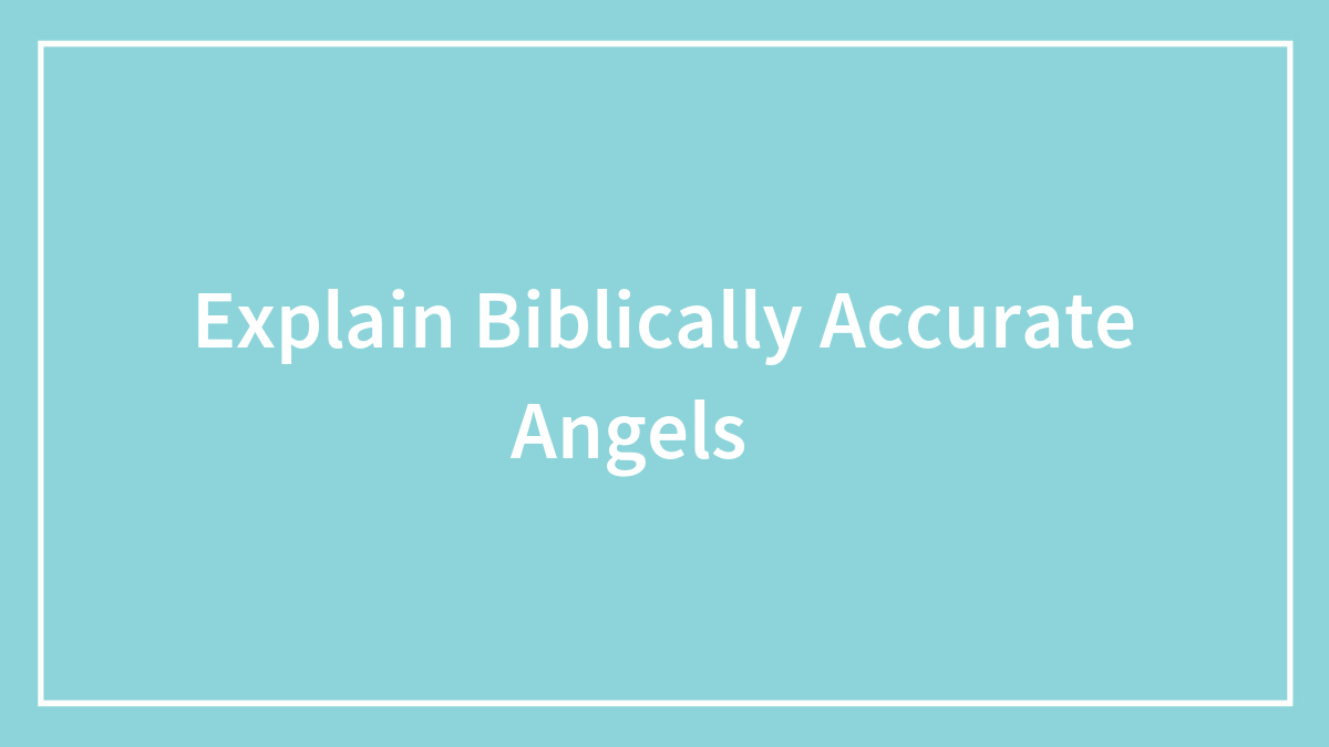 Explain Biblically Accurate Angels 😇