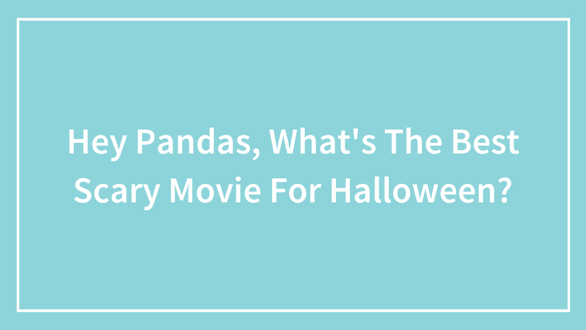 Hey Pandas, What’s The Best Scary Movie For Halloween? (Closed)