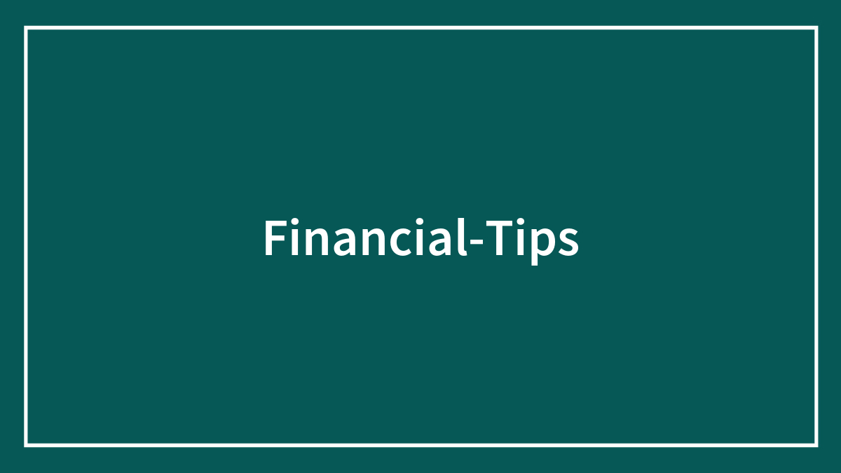 56 Tips On Finance To Make Better Money-Related Decisions