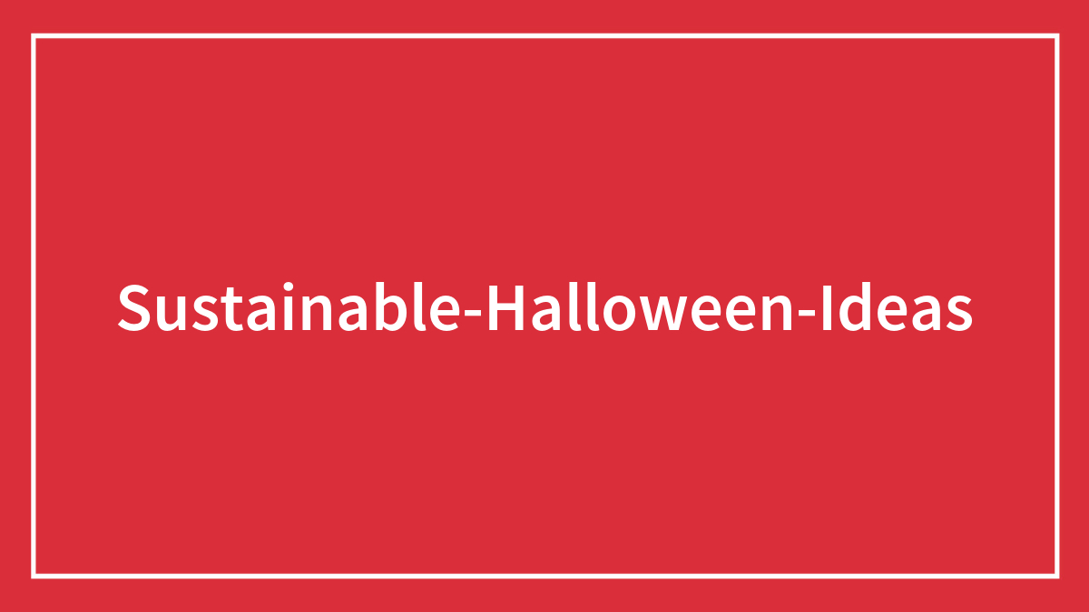 44 Sustainable Halloween Ideas To Make The Festivities Greener
