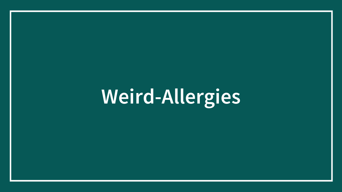 40 Weird Allergies That Might Sound Unbelievable But Are Real