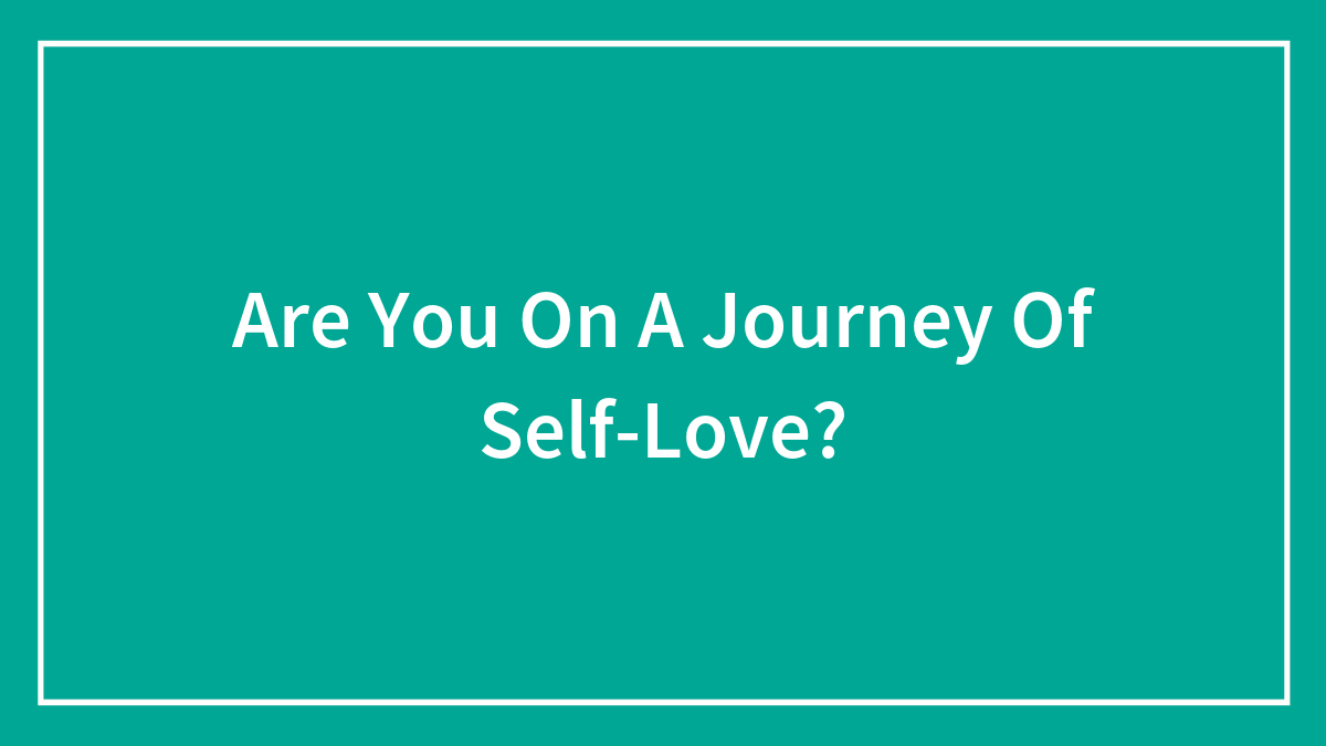 Are You On A Journey Of Self-Love?