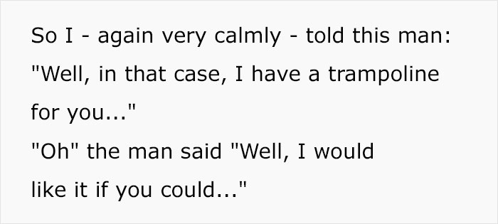 Delivery Driver Gets Yelled At By Client For Driving Down His Road, Maliciously Complies And Makes Him Carry His Trampoline Himself Delivery Driver Gets Yelled At By Client For Driving Down His Road, Maliciously Complies And Makes Him Carry His Trampoline Himself