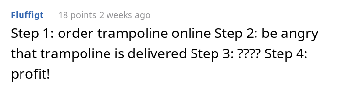 Delivery Driver Gets Yelled At By Client For Driving Down His Road, Maliciously Complies And Makes Him Carry His Trampoline Himself Delivery Driver Gets Yelled At By Client For Driving Down His Road, Maliciously Complies And Makes Him Carry His Trampoline Himself