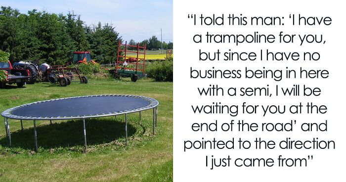 Delivery Driver Gets Yelled At By Client For Driving Down His Road, Maliciously Complies And Makes Him Carry His Trampoline Himself