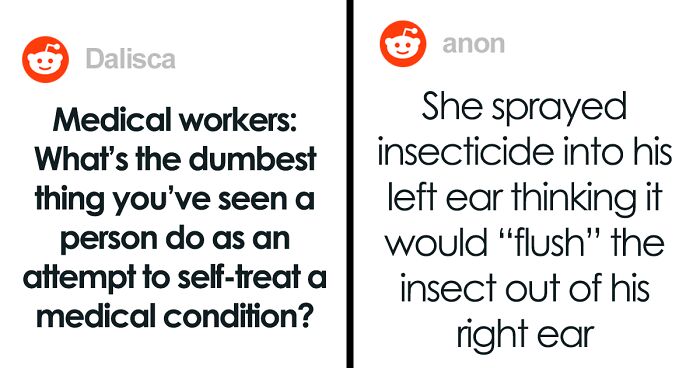 Medical Professionals Share The Dumbest Ways They’ve Seen People Self-Treat A Medical Condition