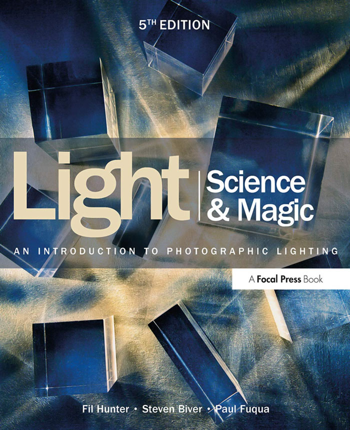 "Light Science & Magic: An Introduction To Photographic Lighting" By Fil Hunter, Steven Biver, Paul Fuqua
