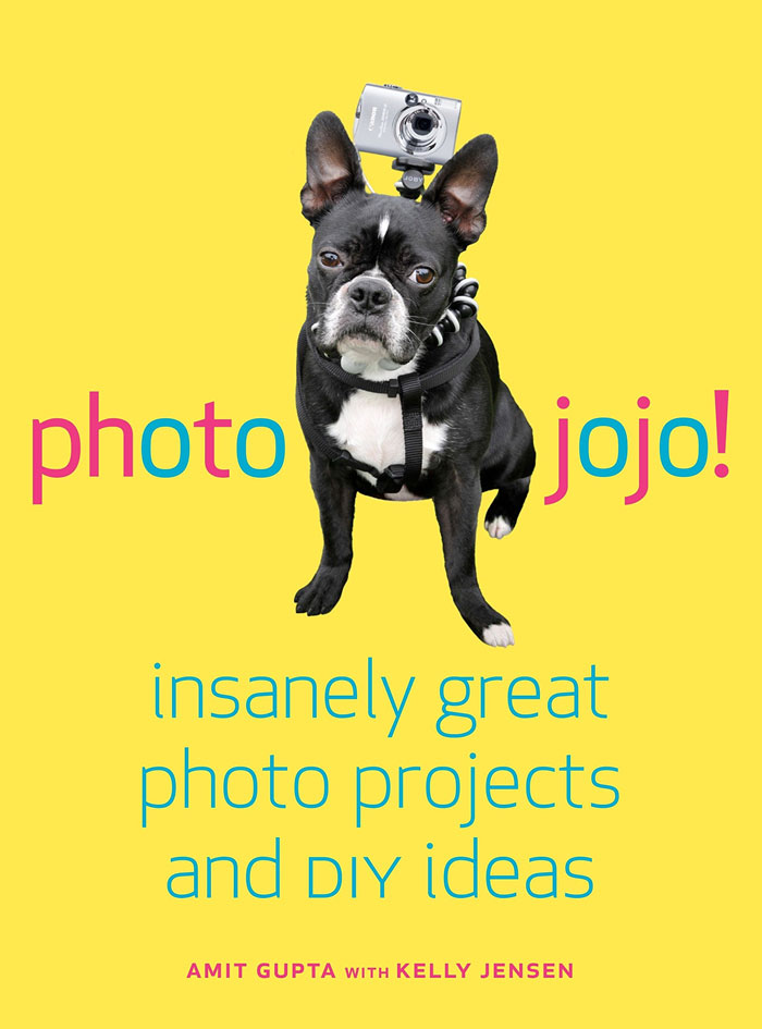 "Photojojo!: Insanely Great Photo Projects And DIY Ideas" By Amit Gupta And Kelly Jensen