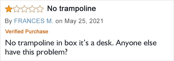 No Trampoline In Box It's A Desk. Anyone Else Have This Problem???