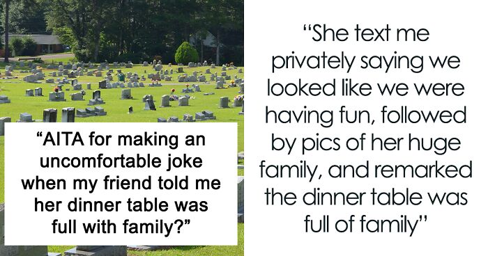 Woman Doesn’t Stop Annoying Reminders About Her Own Huge Family To A Friend Whose Many Relatives Passed Away, Gets A Morbid Joke In Return