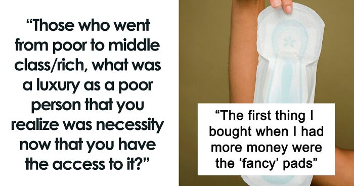 30 Luxuries That Are Apparently Necessities, According To These Former Poor People Online