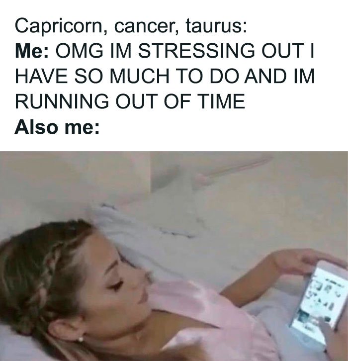 Capricorn, Cancer and Taurus laying in bed while stressing out meme