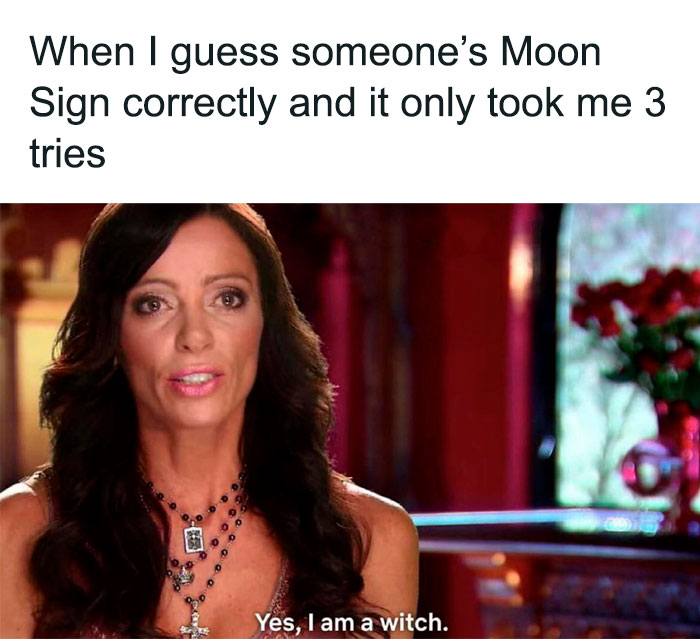 Feeling like a witch when guessing someone's Moon Sign correctly in only 3 tries meme