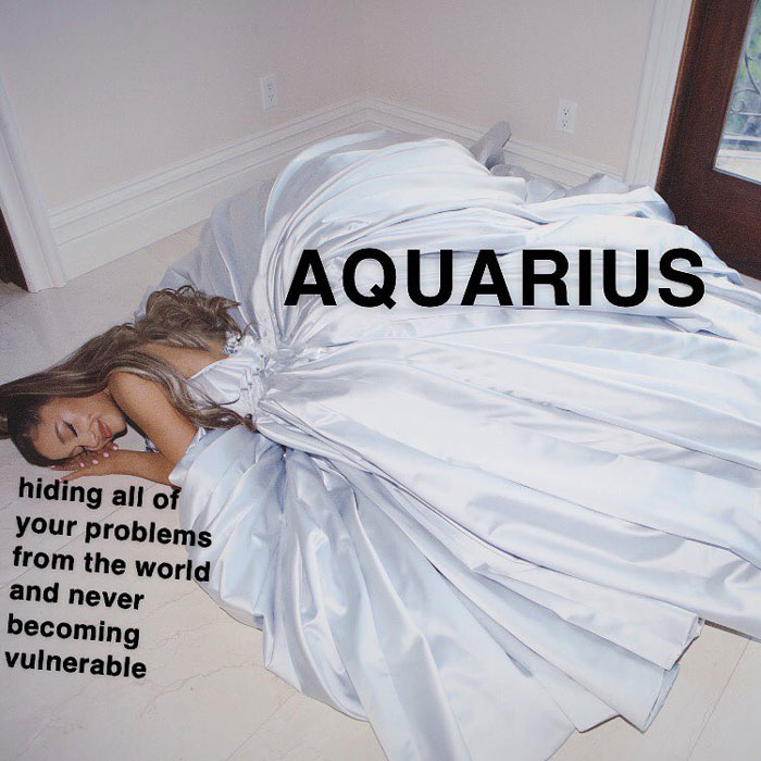 Aquarius hiding all of their problems and never becoming vulnerable sleeping Ariana Grande meme