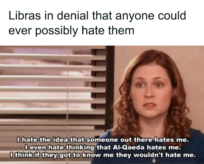Libras in denial that anyone could ever possibly hate them meme