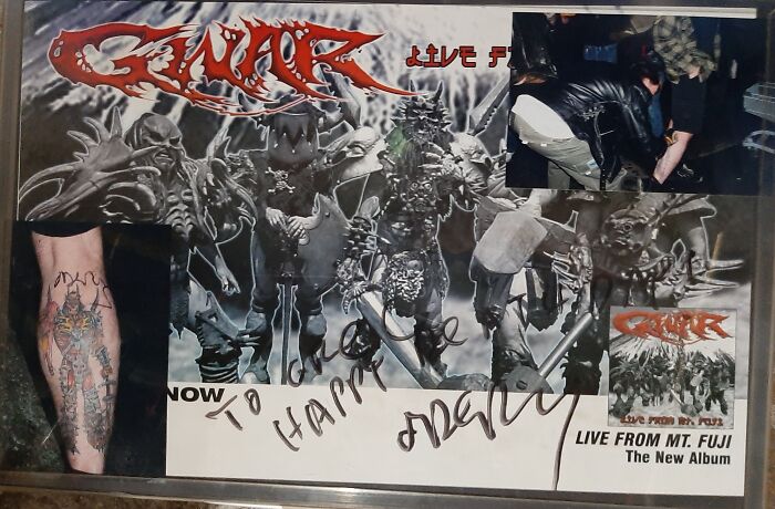 I Was Fortunate To Meet Dave Brockie After A Show In Toronto. They Came Back A Few Moths Later, On My Birthday, But I Couldn't Go. My Best Friend Paid For A Meet And Greet, And Had Oderus Sign This Poster For Me!
