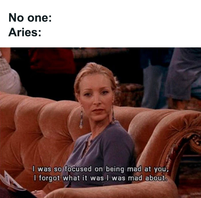 Aries focused on being mad although forgot what they were mad about meme
