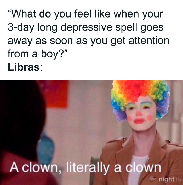 Libras feeling like a clown after getting attention from a boy meme
