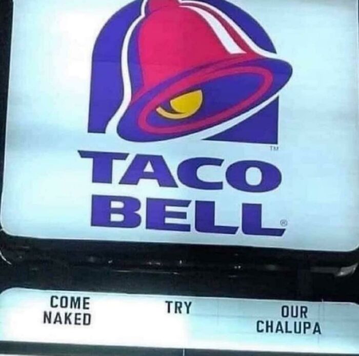 Come Naked. Try. Our Chalupa