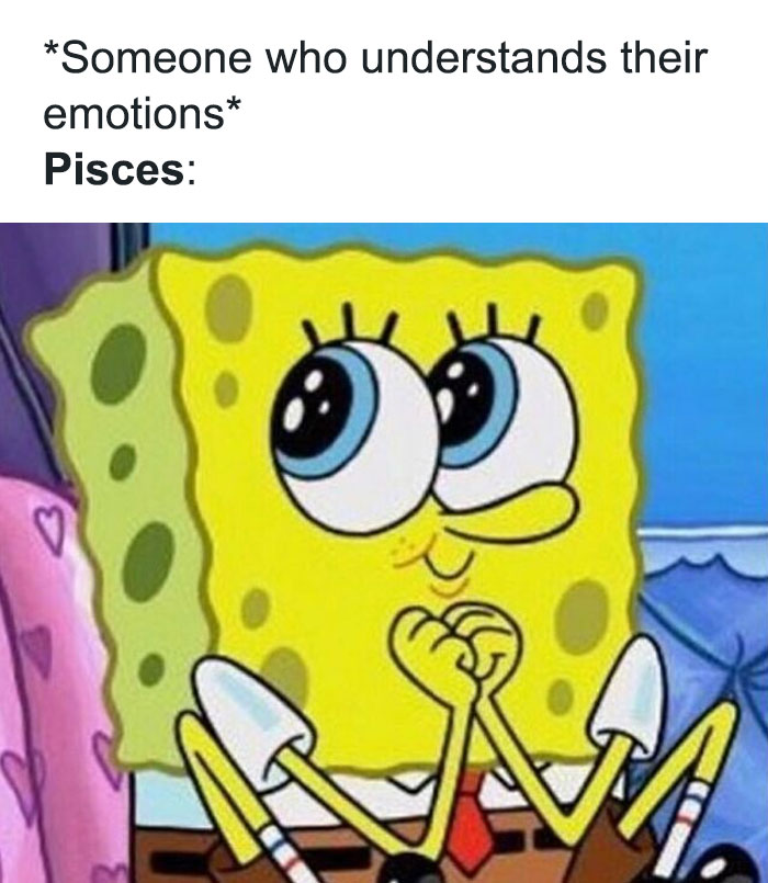 Pisces liking someone who understands their emotions SpongeBob SquarePants meme