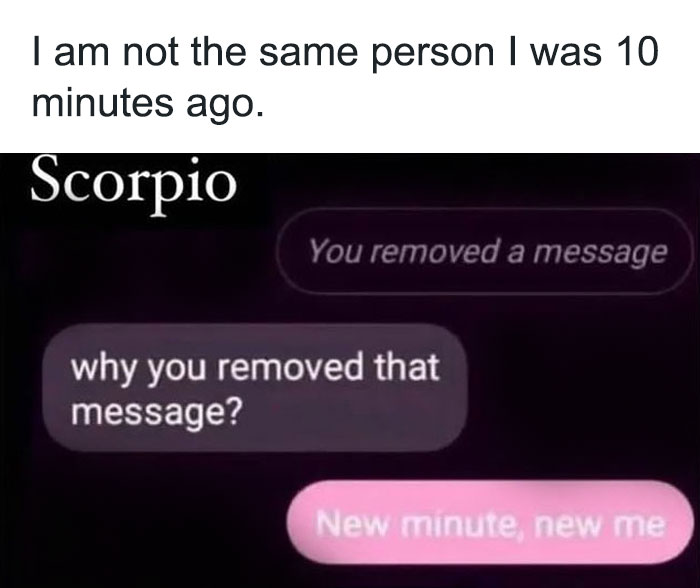 Scorpio not being the same person who was 10 minutes ago meme