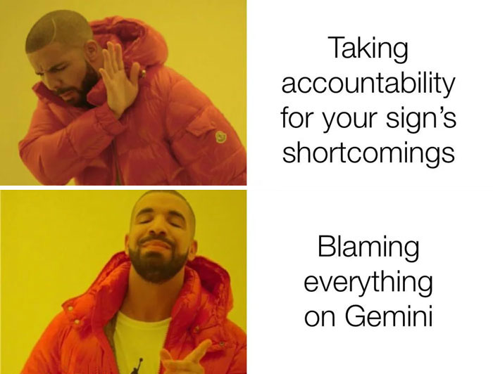 Taking accountability for your sign's shortcomings vs. Blaming everything on Gemini Drake meme