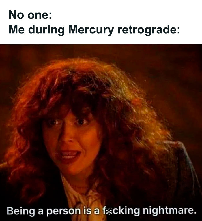 During Mercury Retrograde meme