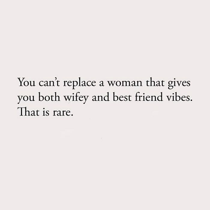 You can't replace a woman that gives you both wifey and best friend vibes. That is rare.