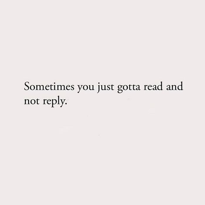 Sometimes you just gotta read and not reply.