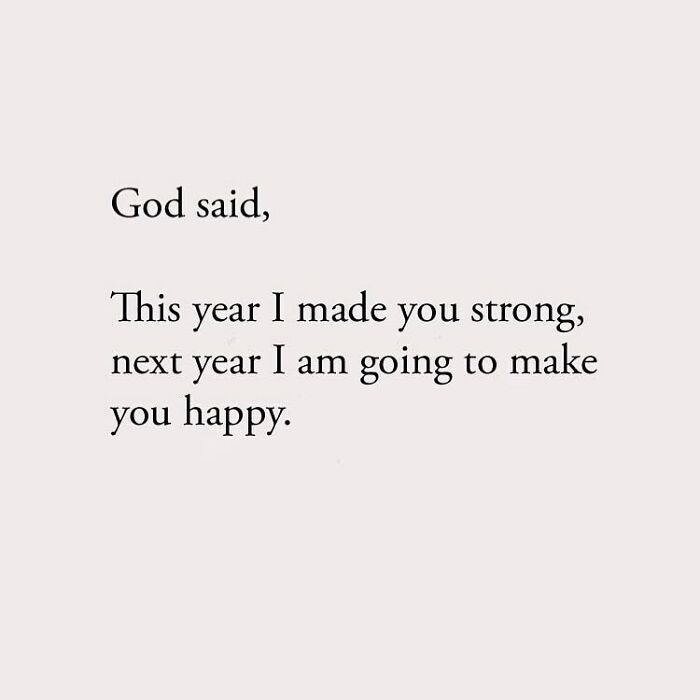 God said, This year I made you strong, next year I am going to make you happy.