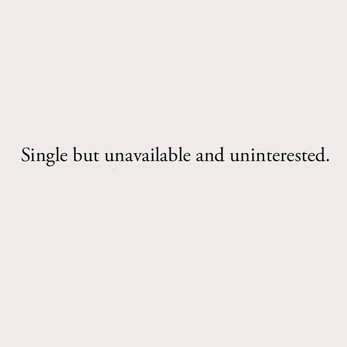 Single but unavailable and uninterested.