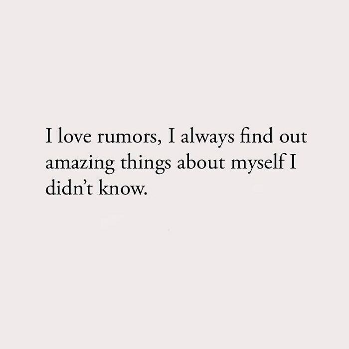 I love rumors, I always find out amazing things about myself I didn't know.