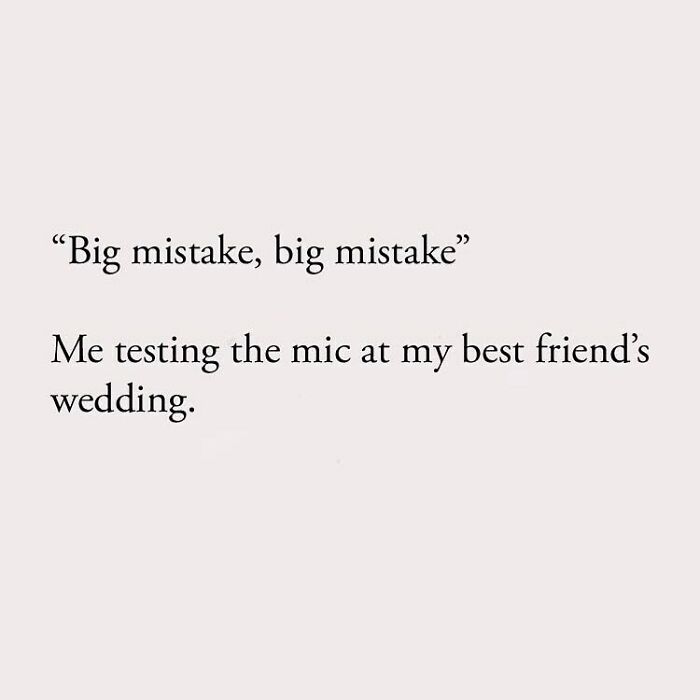"Big mistake, big mistake" Me testing the mic at my best friend's wedding.