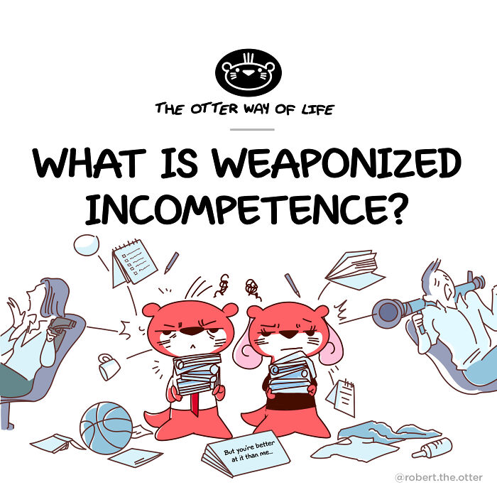 My Comic On How To Recognize And Handle Weaponized Incompetence My Comic On How To Recognize And Handle Weaponized Incompetence