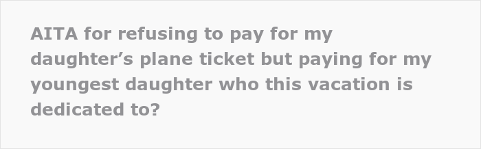"Kate Was Absolutely Terrible In Her Teenager Years": Dad Doesn't Pay For His 23 Y.O. Daughter’s Plane Ticket But Covers The Younger Daughter’s Ticket "Kate Was Absolutely Terrible In Her Teenager Years": Dad Doesn't Pay For His 23 Y.O. Daughter’s Plane Ticket But Covers The Younger Daughter’s Ticket