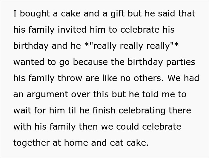A man is angry with his wife who ate the whole birthday cake because she left her alone to celebrate her 30th birthday with her parents.