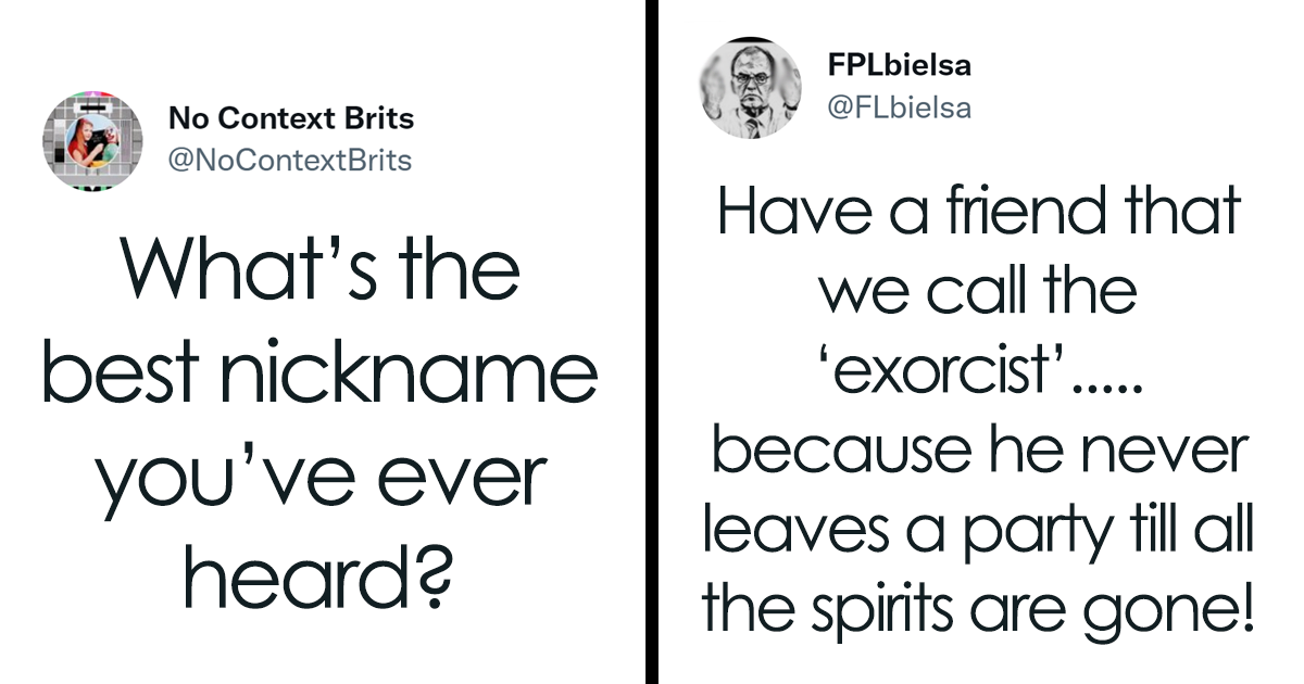 30 Of The Funniest And Wittiest Nicknames People Ever Had, According To  Folks In This Twitter Thread | Bored Panda