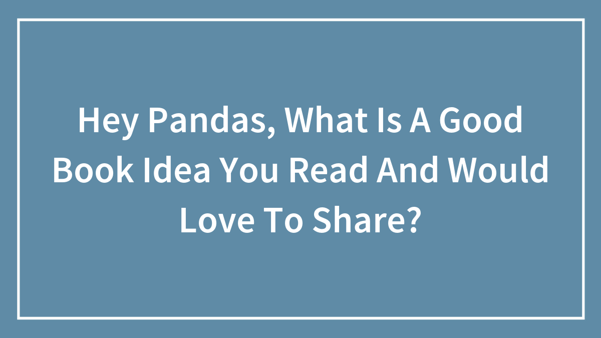 Hey Pandas, What Is A Good Book Idea You Read And Would Love To Share? (Closed)