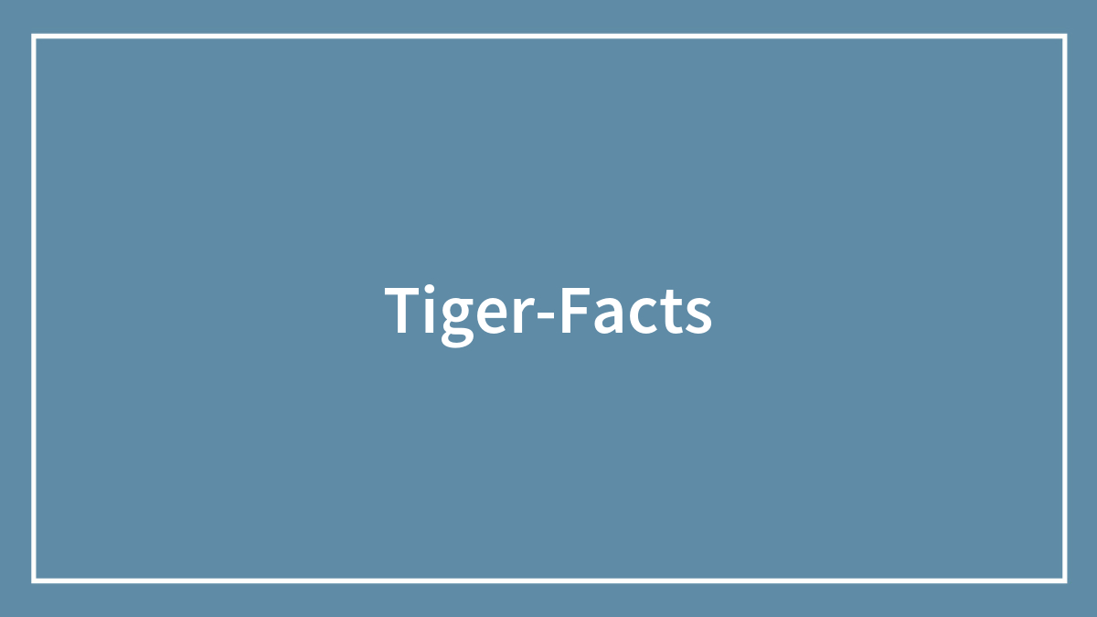 95 Random Facts About Tigers You Probably Should Know